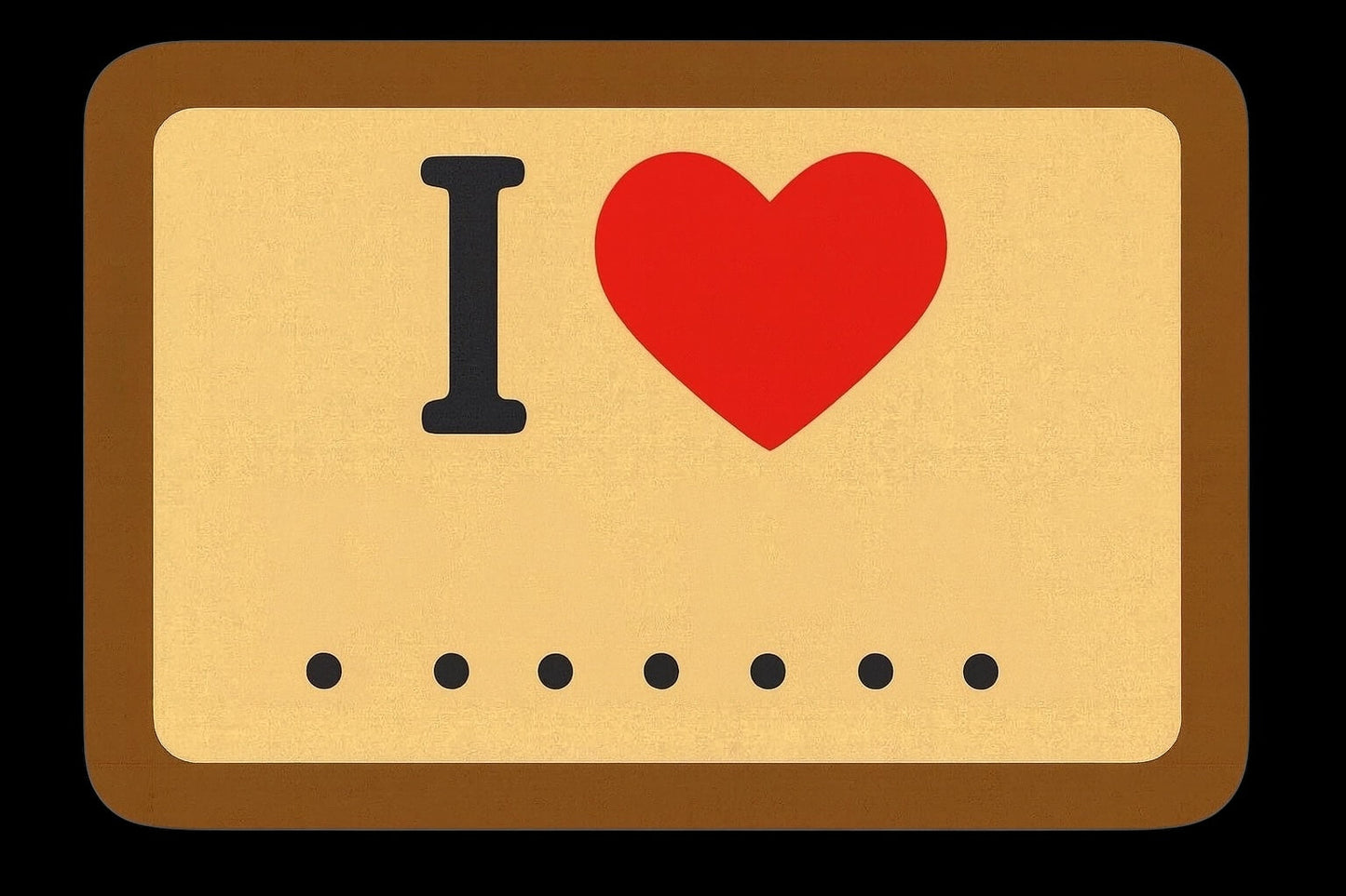 Make your own I ❤️ ………..