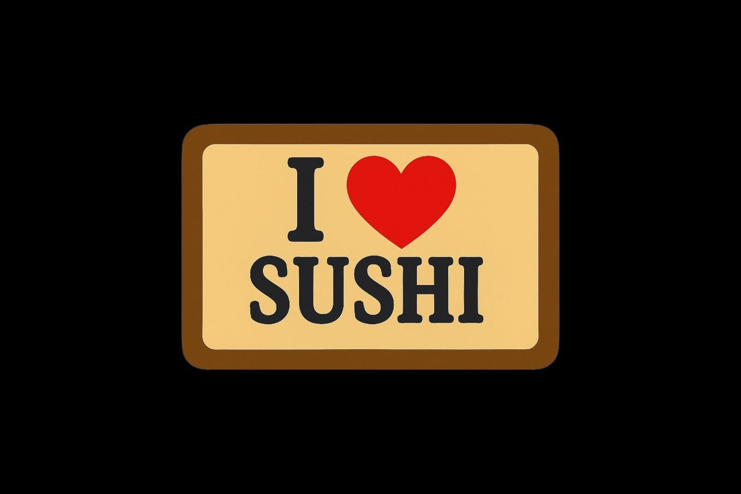 I love sushi
